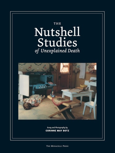 Corinne May Botz - The nutshell studies of unexpected death, de Corinne May Botz | portada del libro
