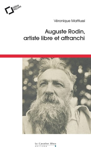 AUGUSTE RODIN ARTISTE LIBRE ET AFFRANCHI, de Véronique Mattiussi | portada del libro