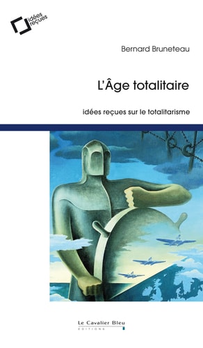L'AGE TOTALITAIRE IDEES RECUES SUR LE TOTALITARISME, de Bernard Bruneteau | portada del libro