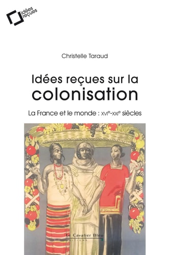 IDEES RECUES SUR LA COLONISATION FRANCAISE, de Christelle Taraud | portada del libro