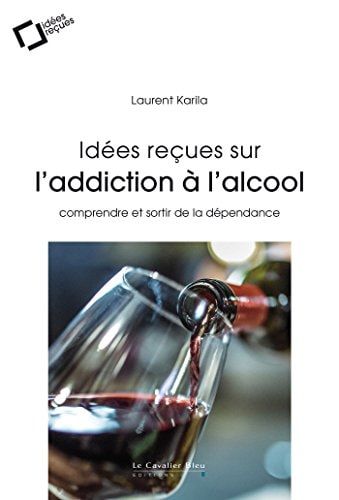 IDEES RECUES SUR L'ADDICTION A L'ALCOOL, de Laurent Karila | portada del libro