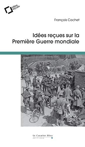 IDEES RECUES SUR LA PREMIERE GUERRE MONDIALE, de François Cochet | portada del libro