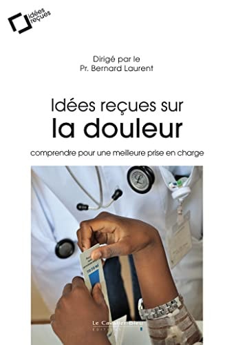 IDEES RECUES SUR LA DOULEUR, de Bernard Laurent | portada del libro