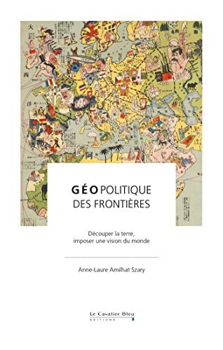 GEOPOLITIQUE DES FRONTIERES, de Anne-Laure Amilhat-Szary | portada del libro