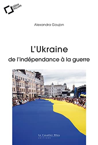L'UKRAINE DE L'INDEPENDANCE A LA GUERRE, de Alexandra Goujon | portada del libro