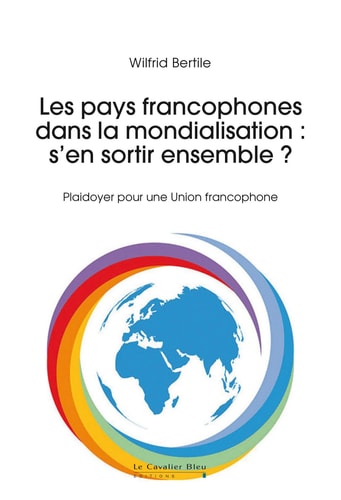 LES PAYS FRANCOPHONES DANS LA MONDIALISATION S'EN SORTIR ENS, de Wilfrid Bertile | portada del libro