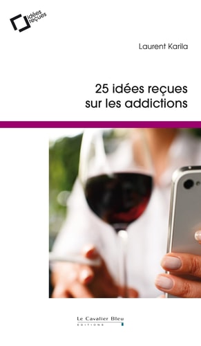 IDEES RECUES SUR LES ADDICTIONS, de Laurent Karila | portada del libro
