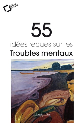 55 IDEES RECUES SUR LES TROUBLES MENTAUX, de Jean-Claude Delgènes | portada del libro