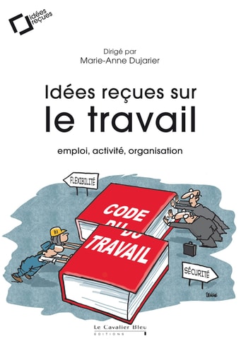 IDEES RECUES SUR LE TRAVAIL, de Marie-Anne Dujarier | portada del libro