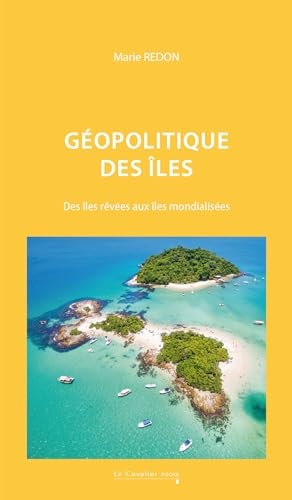 GEOPOLITIQUE DES ILES DES ILES REVEES AUX ILES MONDIALISEES, de Marie Redon | portada del libro
