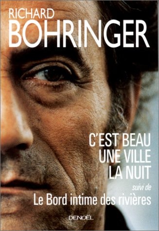 C'EST BEAU UNE VILLE LA NUIT/LE BORD INTIME DES RIVIERES, de Richard Bohringer | portada del libro