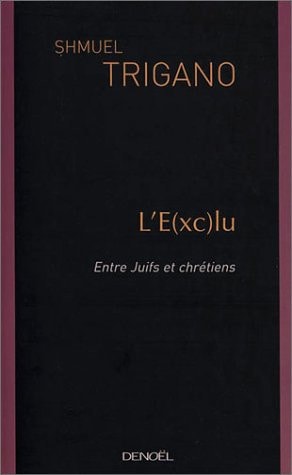 L'E(XC)LU, ENTRE JUIFS ET CHRETIENS, de Shmuel Trigano | portada del libro