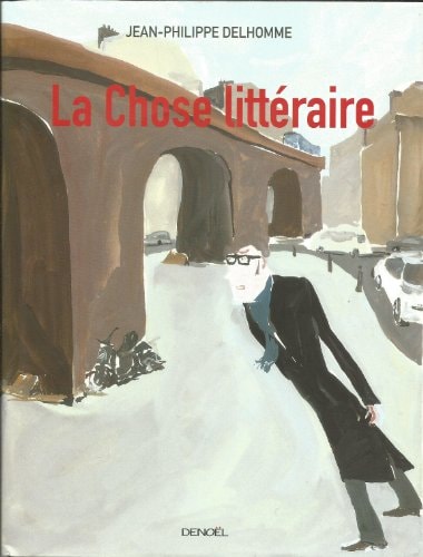 LA CHOSE LITTERAIRE, de Jean-Philippe Delhomme | portada del libro