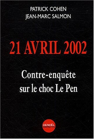 21 AVRIL 2002 CONTRE ENQUETE SUR LE CHOC LE PEN, de Patrick Cohen | portada del libro