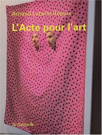 L'ACTE POUR L'ART, de Arnaud Labelle-Rojoux | portada del libro
