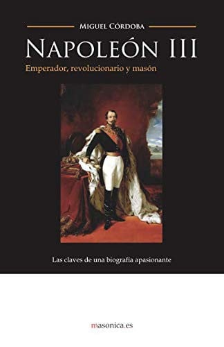 NAPOLEON III: EMPERADOR, REVOLUCIONARIO Y MASON, de MIQUEL CORDOBA GARCIA | portada del libro
