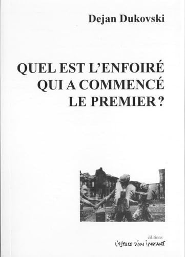QUEL EST L'ENFOIRE QUI A COMMENCE LE PREMIER ?, de DUKOVSKI DEJAN | portada del libro
