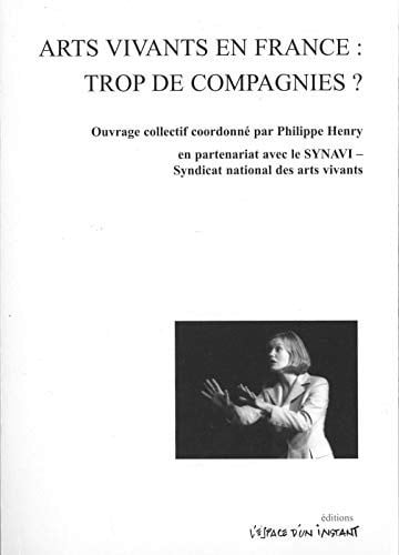 ARTS VIVANTS EN FRANCE TROP DE COMPAGNIES ?, de HENRY PHILIPPE | portada del libro
