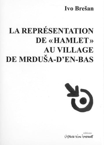 LA REPRESENTATION DE HAMLET AU VILLAGE DE MRDUSA D'EN BAS, de BRESAN IVO | portada del libro