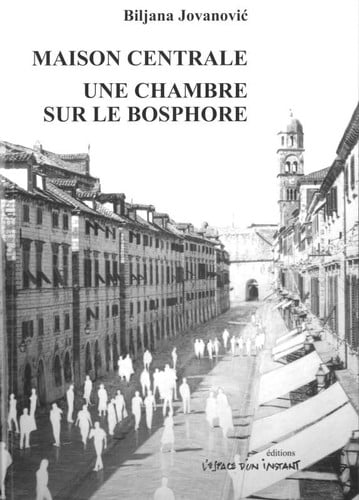 MAISON CENTRALE SUIVI DE UNE CHAMBRE SUR LE BOSPHORE, de JOVANOVIC BILJA | portada del libro