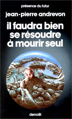 IL FAUDRA BIEN SE RESOUDRE A MOURIR SEUL, de Jean-Pierre Andrevon | portada del libro
