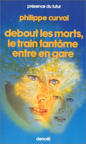 DEBOUT LES MORTS (LE TRAIN FANTOME ENTRE EN), de Philippe Curval | portada del libro