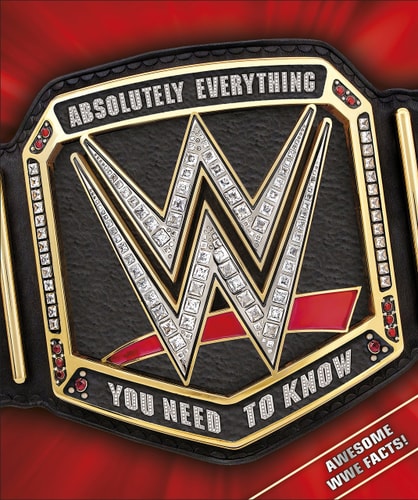 WWE ABSOLUTELY EVERYTHING YOU NEED TO KNOW, de Steve Pantaleo | portada del libro