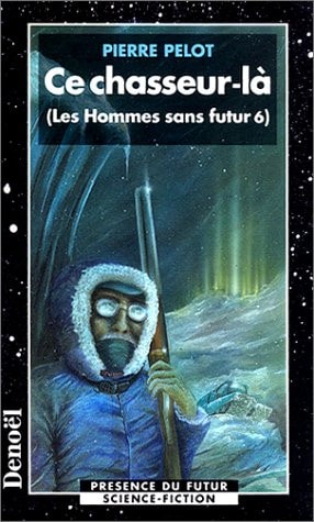 CE CHASSEUR-LA (LES HOMMES SANS FUTUR 6), de Pierre Pelot | portada del libro
