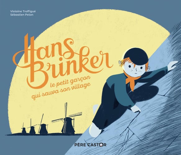HANS BRINKER, LE PETIT GARCON QUI SAUVA SON VILLAGE(HISTOIRE, de PELON#TROFFIGUE SEBASTIEN#VIOLAINE | portada del libro