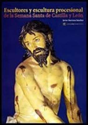ESCULTORES Y ESCULTURA PROCESIONAL DE LA SEMANA SANTA DE CASTILLA Y LEÓN, de BURRIEZA SÁNCHEZ | portada del libro