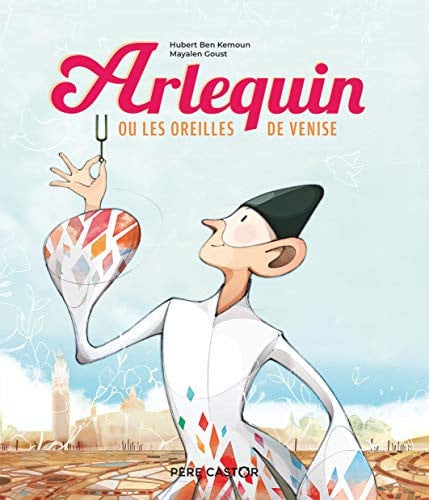 ARLEQUIN OU LES OREILLES DE VENISE, de BEN KEMOUN#GOUST HUBERT#MAYALEN | portada del libro