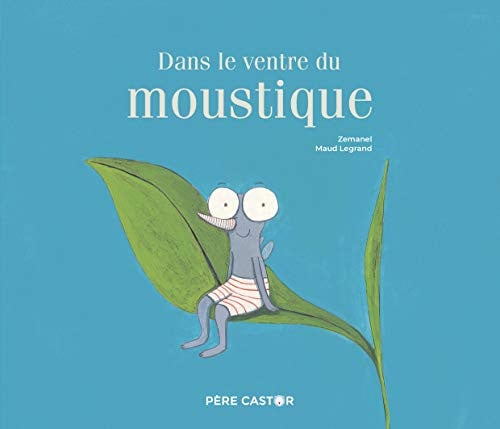 (NE) DANS LE VENTRE DU MOUSTIQUE (HISTOIRES DU PERE CASTOR), de LEGRAND#ZEMANEL MAUD#. | portada del libro
