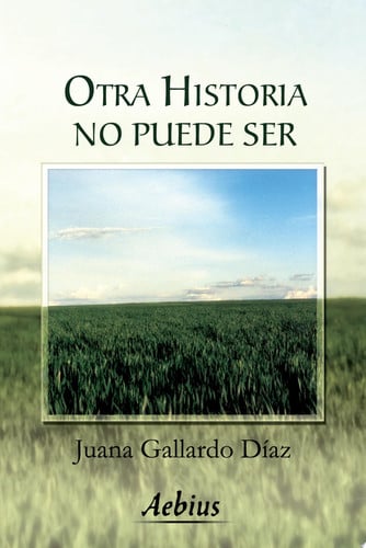 OTRA HISTORIA NO PUEDE SER, de GALLARDO DIAZ | portada del libro