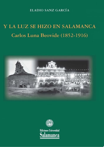 Y LA LUZ SE HIZO EN SALAMANCA CARLOS LUNA BEOVIDE 1852 19, de SANZ GARCIA | portada del libro