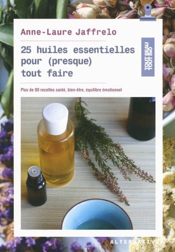 25 HUILES ESSENTIELLES POUR PRESQUE TOUT FAIRE, de JAFFRELO | portada del libro