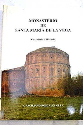 MONASTERIO DE SANTA MARIA DE LA VEGA (CARTULARIO E HISTORIA), de Graciliano Roscales Olea | portada del libro