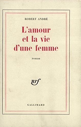 L'AMOUR ET LA VIE D'UNE FEMME, de André | portada del libro