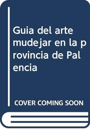 Guía del Arte Mudéjar en la provincia de Palencia, de Lavado Paradinas | portada del libro