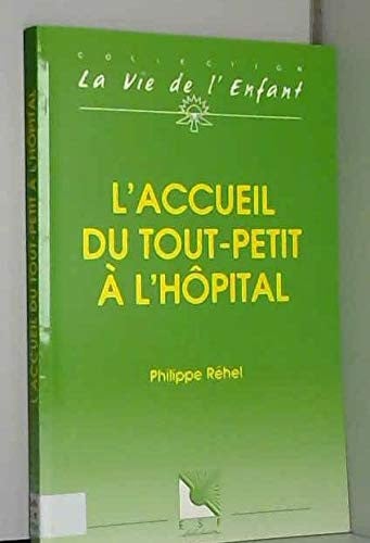 L'ACCUEIL DU TOUT PETIT A L'HOPITAL, de REHEL PH | portada del libro