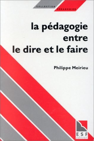 LA PEDAGOGIE ENTRE LE DIRE ET LE FAIRE, de MEIRIEU PHILIPP | portada del libro
