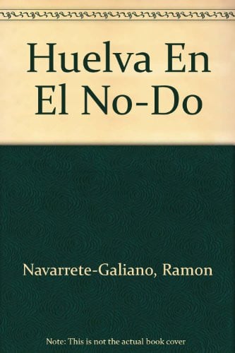 HUELVA EN EL NO-DO, de NAVARRETE GALIANO | portada del libro