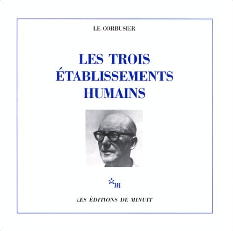 LES TROIS ETABLISSEMENTS HUMAINS, de Le Corbusier | portada del libro