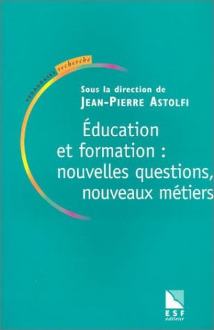 EDUCATION ET FORMATION NOUVELLES QUESTIONS NOUVEAUX METIERS, de ASTOLFI JEAN-PI | portada del libro