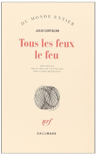 TOUS LES FEUX LE FEU, de Julio Cortázar | portada del libro