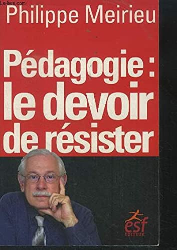PEDAGOGIE LE DEVOIR DE RESISTER, de MEIRIEU PHILIPP | portada del libro