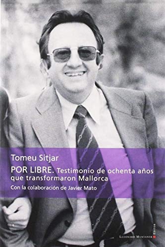 Por libre. Testimonio de ochenta años que transformaron Mallorca, de Sitjar Burguera | portada del libro
