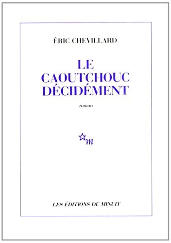 LE CAOUTCHOUC DECIDEMENT, de Eric Chevillard | portada del libro