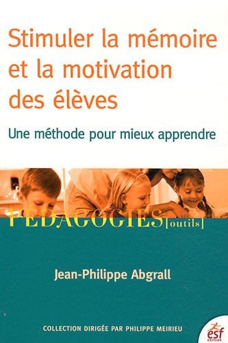 STIMULER LA MEMOIRE ET LA MOTIVATION DES ELEVES, de ABGRALL JEAN-PH | portada del libro