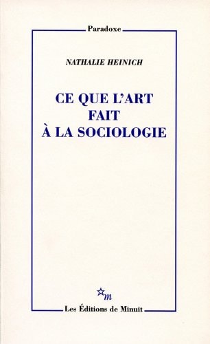 CE QUE L ART FAIT A LA SOCIOLOGIE, de CATHERINE HEINICH | portada del libro