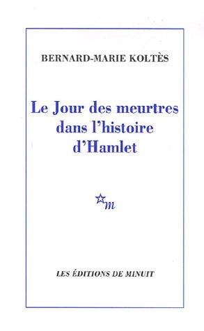 LE JOUR DES MEURTRES DANS L HISTOIRE DE HAMLET, de Bernard-Marie Koltès | portada del libro